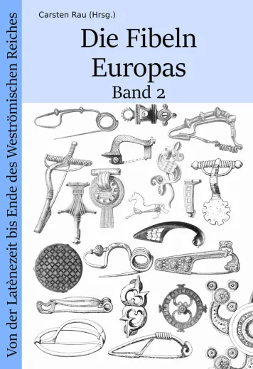 Die Fibeln Europas - Band 2 - Von der Latènezeit bis zum Ende des Weströmischen Reiches