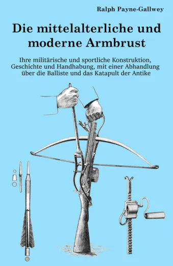 Die mittelalterliche und moderne Armbrust